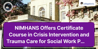 NIMHANS Offers Certificate Course in Crisis Intervention and Trauma Care for Social Work Postgraduates; Check Details Here